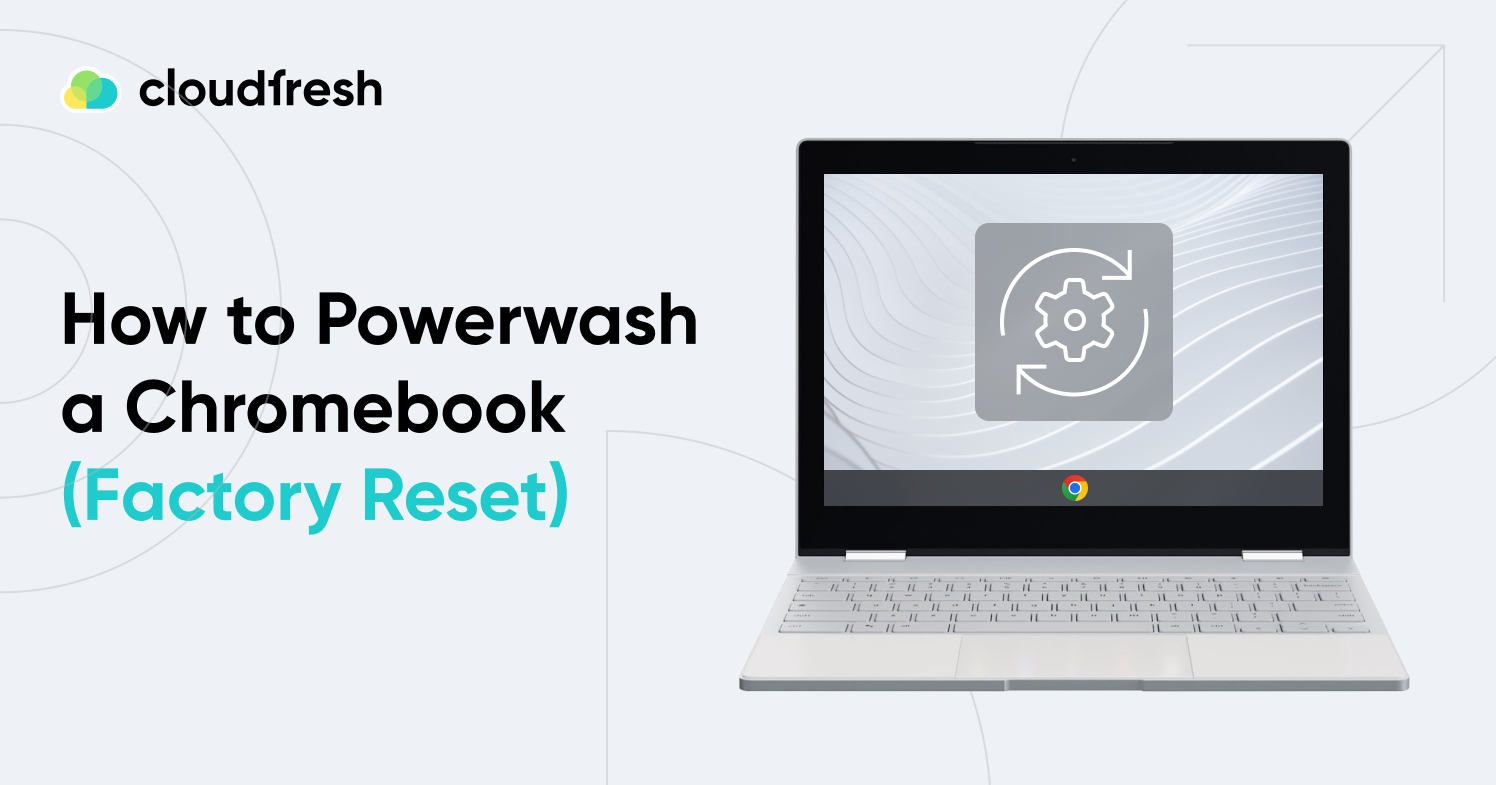 How to Powerwash a Chromebook (Factory Reset) - Cloudfresh