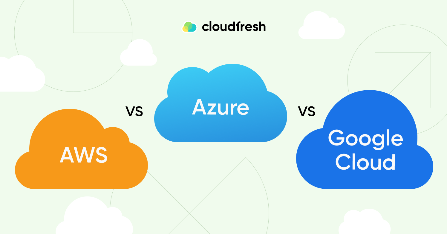 AWS vs Azure vs Google Cloud - Cloudfresh